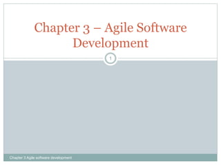 Chapter 3 Agile software development
1
Chapter 3 – Agile Software
Development
 
