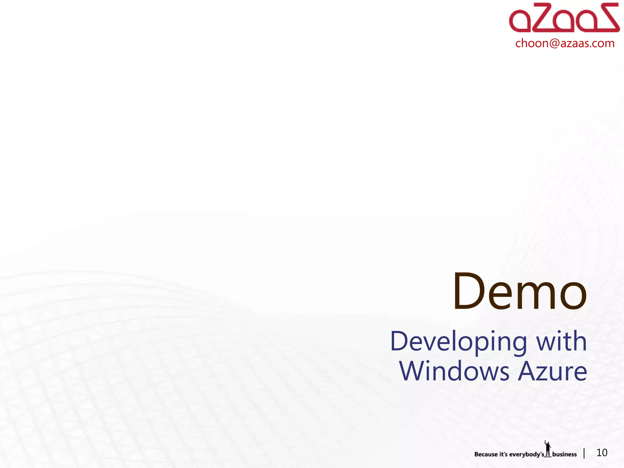 choon@azaas.com




    Demo
Developing with
Windows Azure

                   |   10
 