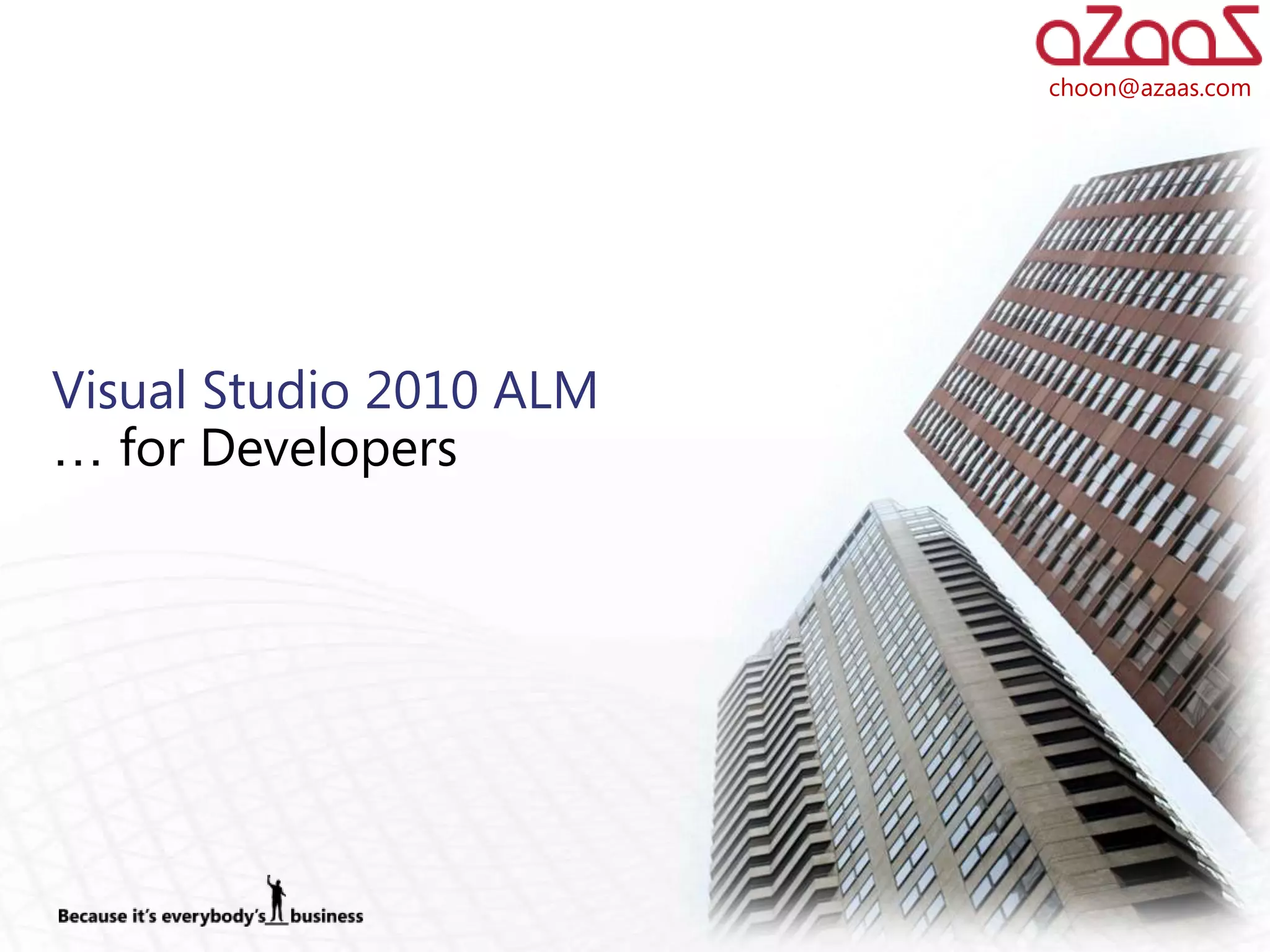 choon@azaas.com




Visual Studio 2010 ALM
… for Developers
 