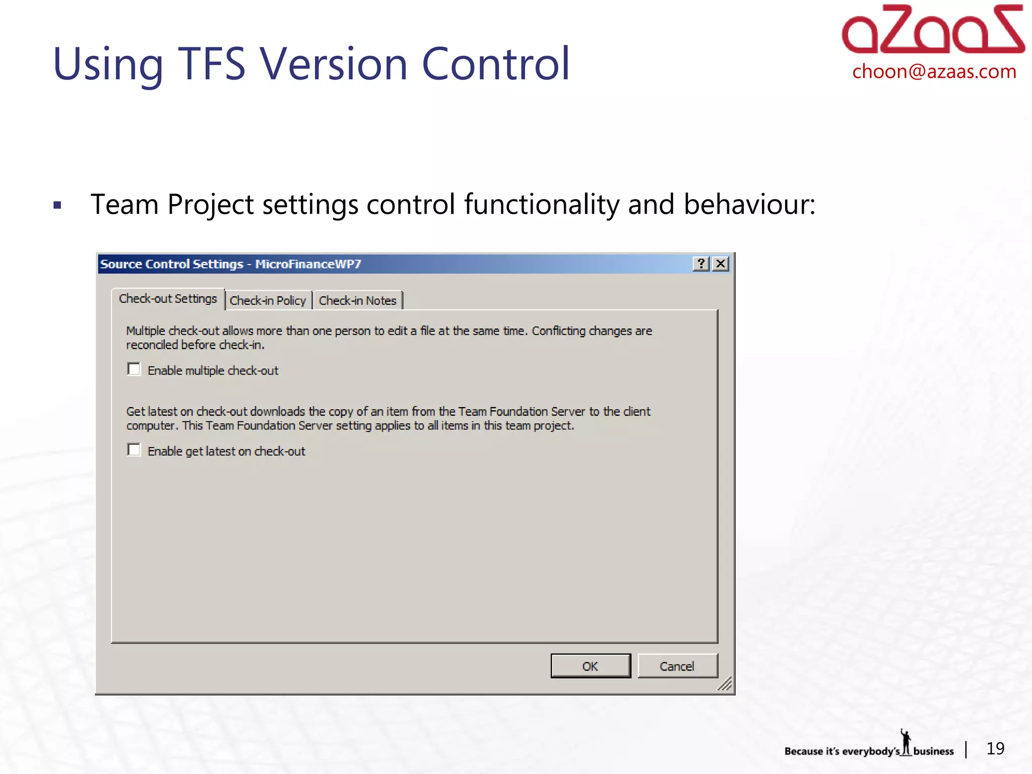 Using TFS Version Control                                        choon@azaas.com




   Team Project settings control functionality and behaviour:




                                                                           |   19
 