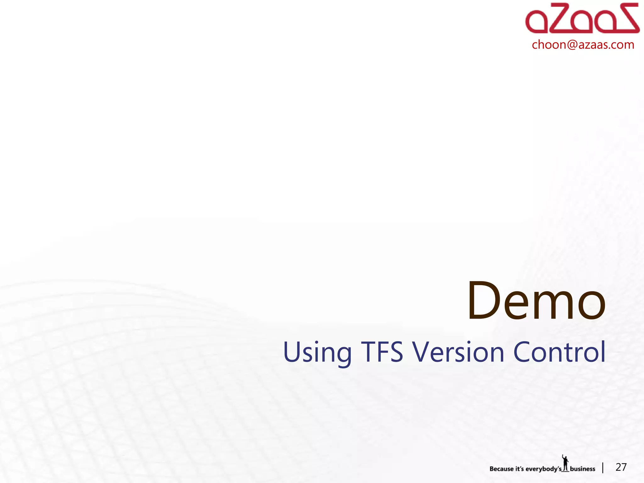choon@azaas.com




              Demo
Using TFS Version Control


                             |   27
 