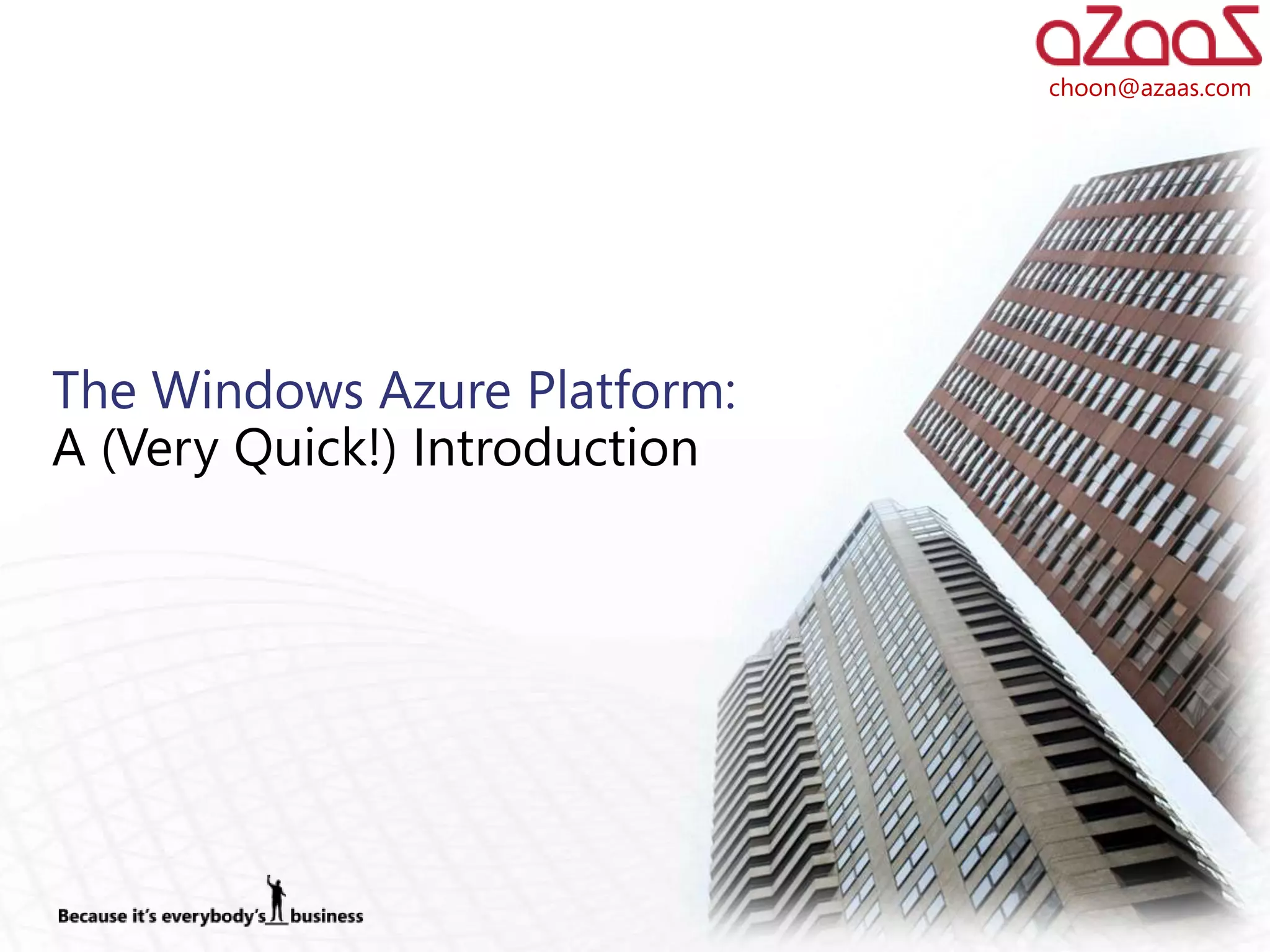 choon@azaas.com




The Windows Azure Platform:
A (Very Quick!) Introduction
 