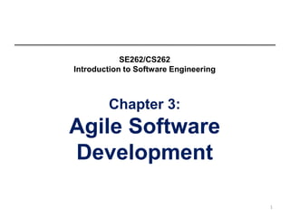 1
SE262/CS262
Introduction to Software Engineering
Chapter 3:
Agile Software
Development
 