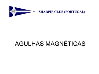 AGULHAS MAGNÉTICAS
SHARPIE CLUB (PORTUGAL)
 