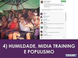 4) HUMILDADE, MIDIA TRAINING
E POPULISMO
 