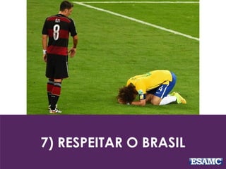 7) RESPEITAR O BRASIL
 