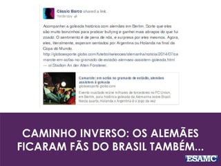 CAMINHO INVERSO: OS ALEMÃES
FICARAM FÃS DO BRASIL TAMBÉM...
 