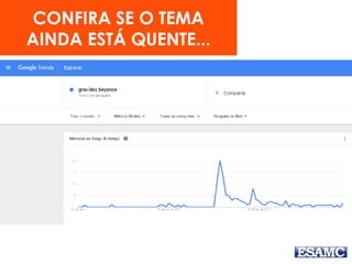 CONFIRA SE O TEMA
AINDA ESTÁ QUENTE...
 