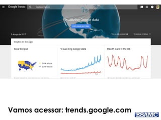 Vamos acessar: trends.google.com
 