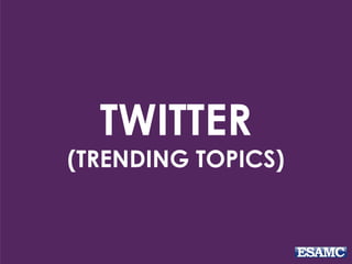 TWITTER
(TRENDING TOPICS)
 