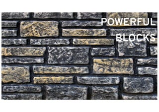 POWERFUL
BLOCKS
 