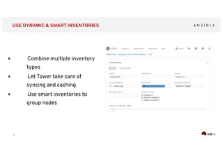 ‹#›
USE DYNAMIC & SMART INVENTORIES
● Combine multiple inventory
types
● Let Tower take care of
syncing and caching
● Use smart inventories to
group nodes
 