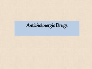 Anticholinergic Drugs
 