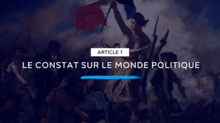 LE CONSTAT SUR LE MONDE POLITIQUE
z
4
ARTICLE 1
 