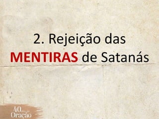2. Rejeição das
MENTIRAS de Satanás
 