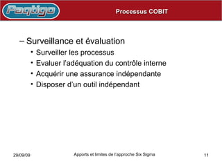Processus COBITProcessus COBIT
– Surveillance et évaluation
• Surveiller les processus
• Evaluer l’adéquation du contrôle ...