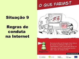 Situação 9

Regras de
 conduta
na Internet
 