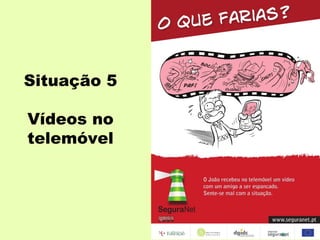 Situação 5

Vídeos no
telemóvel
 