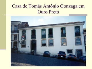 Casa de Tomás Antônio Gonzaga em
           Ouro Preto
 