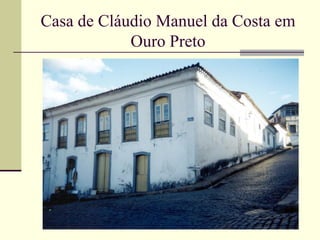 Casa de Cláudio Manuel da Costa em
            Ouro Preto
 