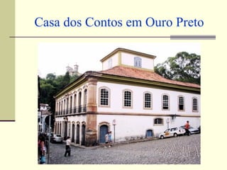 Casa dos Contos em Ouro Preto
 