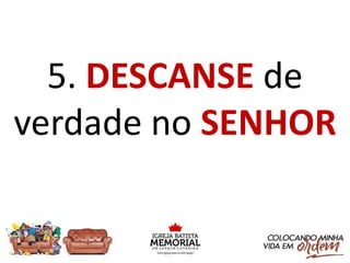 5. DESCANSE de
verdade no SENHOR
 