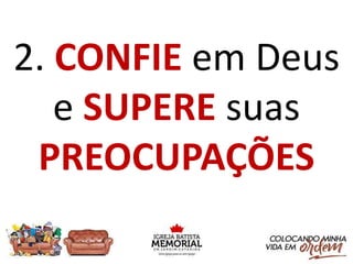 2. CONFIE em Deus
e SUPERE suas
PREOCUPAÇÕES
 
