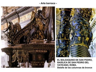 EL BALDAQUINO DE SAN PEDRO, BASÍLICA DE SAN PEDRO DEL VATICANO, ROMA. Detalle de las columnas de bronce - Arte barroco - 