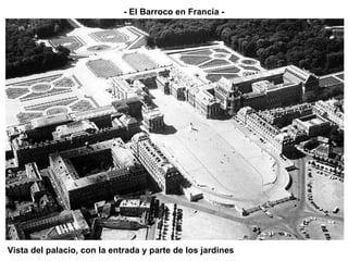 Vista del palacio, con la entrada y parte de los jardines - El Barroco en Francia - 