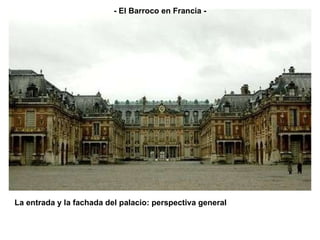 La entrada y la fachada del palacio: perspectiva general - El Barroco en Francia - 