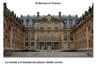 La entrada y la fachada del palacio: detalle central - El Barroco en Francia - 