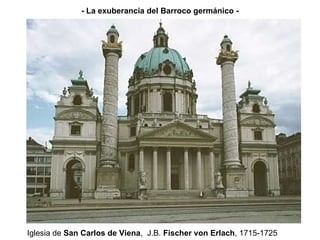 Iglesia de  San Carlos de Viena ,  J.B.  Fischer von Erlach , 1715-1725 - La exuberancia del Barroco germánico - 