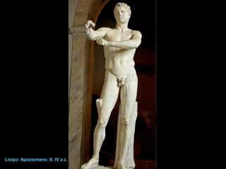 Lisipo: Apoxiomeno. S. IV a.c.
 