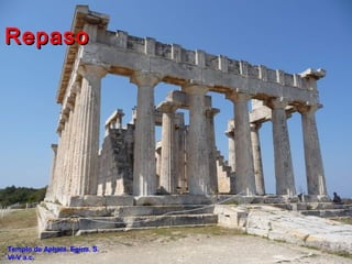 Templo de Aphaia. Egina. S.
VI-V a.c.
RepasoRepaso
 