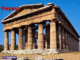 Templo de Poseidón.
Paestum. S. V a.c.
RepasoRepaso
 