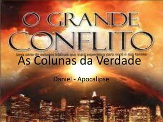 As Colunas da Verdade
Daniel - Apocalipse
 