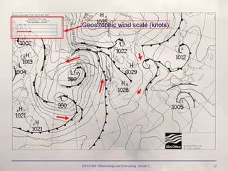 ENVI1400 : Meteorology and Forecasting : lecture 3 12
Geostrophic wind scale (knots)
 