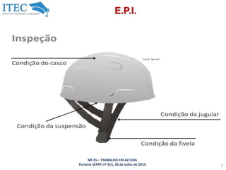 NR 35 – TRABALHO EM ALTURA
Portaria SEPRT nº 915, 30 de Julho de 2019 3
E.P.I.
 