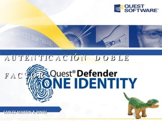 Quest Software AUTENTICACIÓN  DOBLE  FACTOR CARLES MARTIN & DINO! 