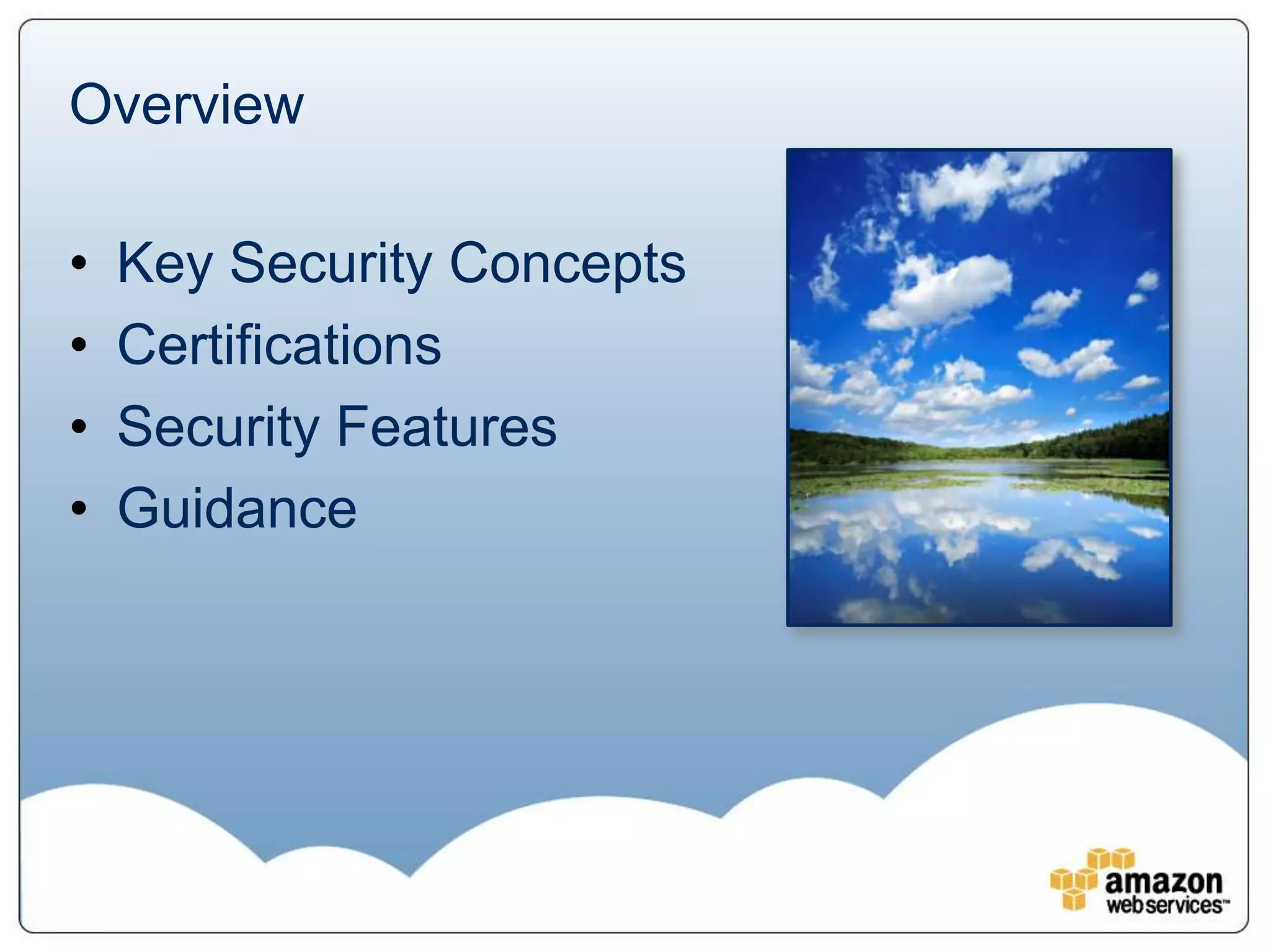 Overview

•   Key Security Concepts
•   Certifications
•   Security Features
•   Guidance
 
