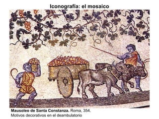 Mausoleo de Santa Constanza.  Roma, 354. Motivos decorativos en el deambulatorio Iconografía: el mosaico 