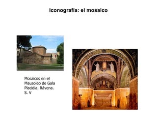Mosaicos en el Mausoleo de Gala Placidia. Rávena. S. V Iconografía: el mosaico 