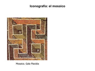 Mosaico. Gala Placidia Iconografía: el mosaico 