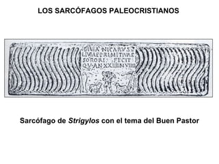 LOS SARCÓFAGOS PALEOCRISTIANOS   Sarcófago de  Strigylos  con el tema del Buen Pastor 