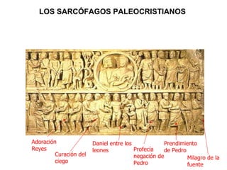 Adoración Reyes Curación del ciego Daniel entre los leones Profecía negación de Pedro Prendimiento de Pedro Milagro de la fuente LOS SARCÓFAGOS PALEOCRISTIANOS   
