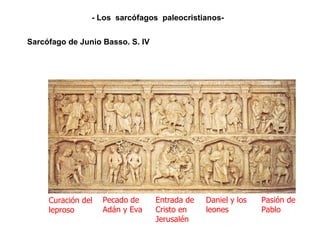 Sarcófago de Junio Basso. S. IV Curación del leproso Pecado de Adán y Eva Entrada de Cristo en Jerusalén Daniel y los leones Pasión de Pablo - Los  sarcófagos  paleocristianos-  