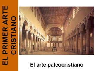 El arte paleocristiano EL PRIMER ARTE CRISTIANO 