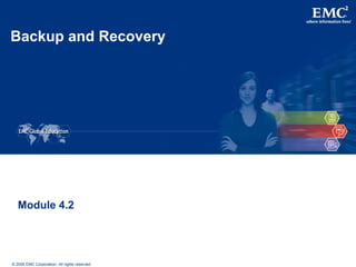 © 2006 EMC Corporation. All rights reserved.
Backup and Recovery
Module 4.2
 