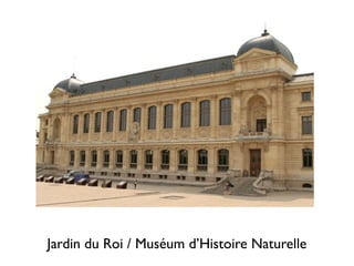 Jardin du Roi / Muséum d’Histoire Naturelle
 