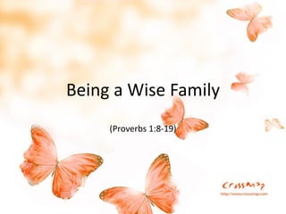Being a Wise Family
(Proverbs 1:8-19)
 